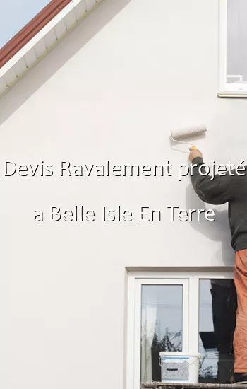 Devis Ravalement projeté a Belle Isle En Terre