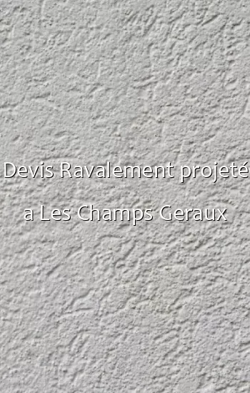 Devis Ravalement projeté a Les Champs Geraux