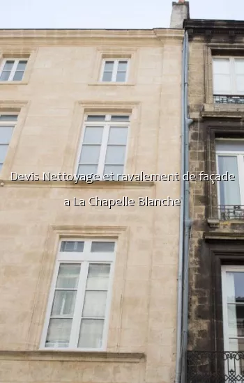 Devis Nettoyage et ravalement de façade a La Chapelle Blanche