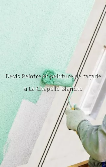 Devis Peintre et peinture de façade a La Chapelle Blanche