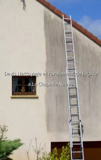 Devis Nettoyage et ravalement de façade a La Chapelle Neuve