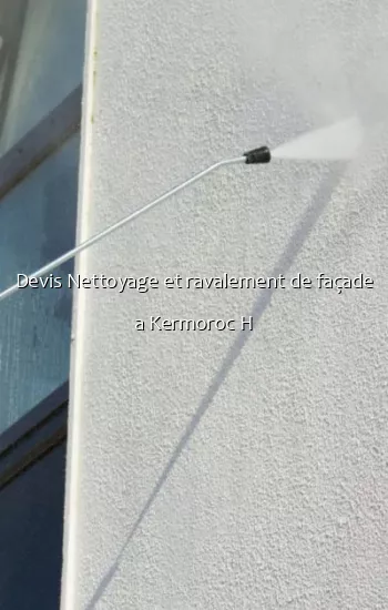 Devis Nettoyage et ravalement de façade a Kermoroc H