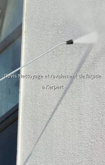 Devis Nettoyage et ravalement de façade a Kerpert