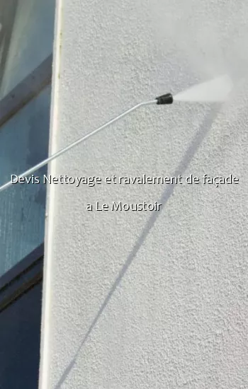 Devis Nettoyage et ravalement de façade a Le Moustoir