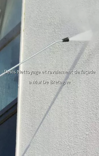 Devis Nettoyage et ravalement de façade a Mur De Bretagne