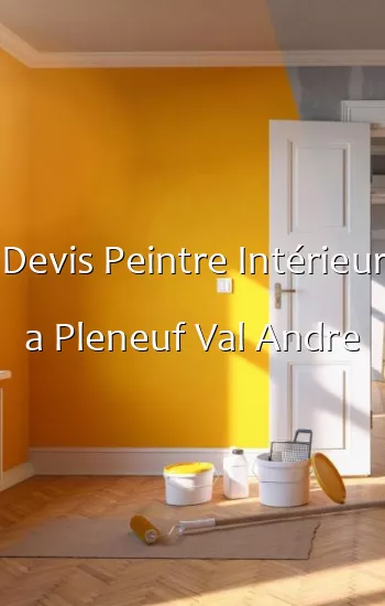 Devis Peintre Intérieur a Pleneuf Val Andre