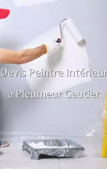 Devis Peintre Intérieur a Pleumeur Gautier