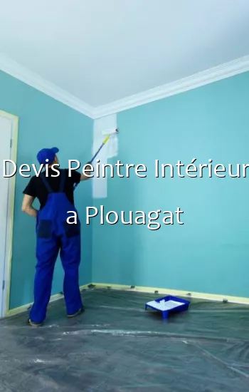 Devis Peintre Intérieur a Plouagat