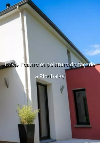 Devis Peintre et peinture de façade a Ploubalay