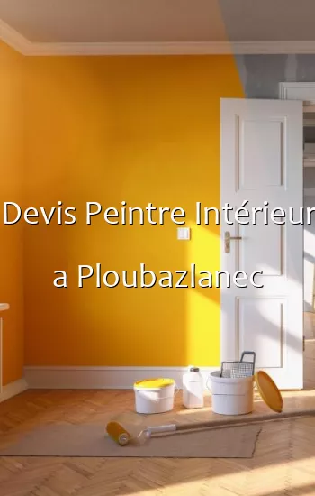 Devis Peintre Intérieur a Ploubazlanec