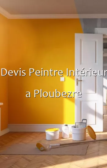 Devis Peintre Intérieur a Ploubezre