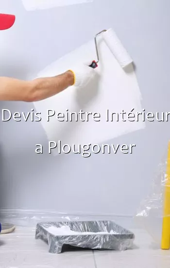 Devis Peintre Intérieur a Plougonver