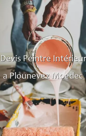 Devis Peintre Intérieur a Plounevez Moedec