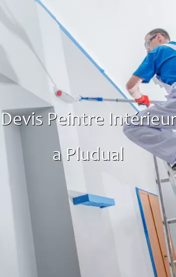 Devis Peintre Intérieur a Pludual