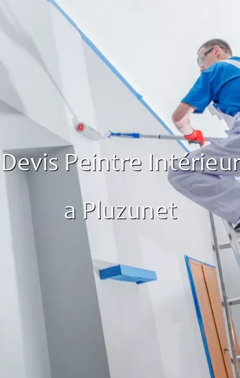 Devis Peintre Intérieur a Pluzunet