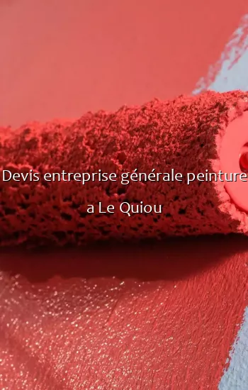 Devis entreprise générale peinture a Le Quiou