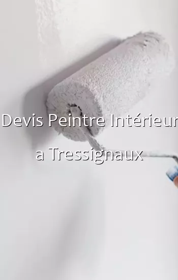 Devis Peintre Intérieur a Tressignaux