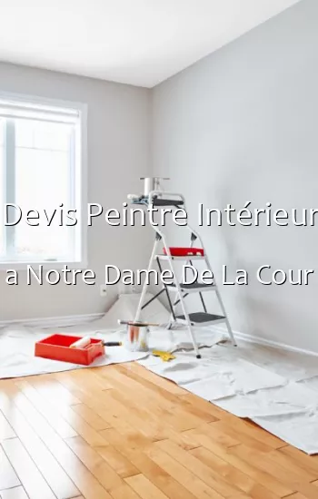 Devis Peintre Intérieur a Notre Dame De La Cour