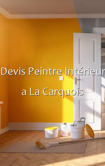 Devis Peintre Intérieur a La Carquois